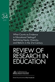 What Counts as Evidence in Educational Settings?: Rethinking Equity, Diversity, and Reform in the 21st Century (Review of Research in Education, Band 34)