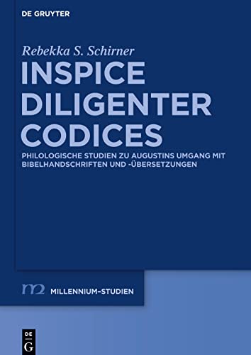 Inspice diligenter codices: Philologische Studien zu Augustins Umgang mit Bibelhandschriften und -übersetzungen (Millennium-Studien / Millennium Studies, 49)