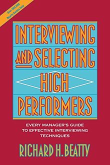 Interviewing and Selecting High Performers: Every Manager's Guide to Effective Interviewing Techniques (Business)