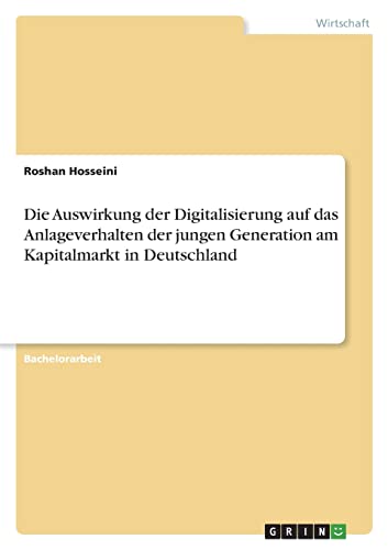 Die Auswirkung der Digitalisierung auf das Anlageverhalten der jungen Generation am Kapitalmarkt in Deutschland