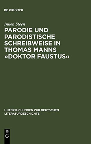 Parodie und parodistische Schreibweise in Thomas Manns »Doktor Faustus« (Untersuchungen zur deutschen Literaturgeschichte, 105, Band 105)