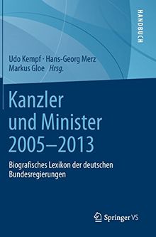 Kanzler und Minister 2005 - 2013: Biografisches Lexikon der deutschen Bundesregierungen