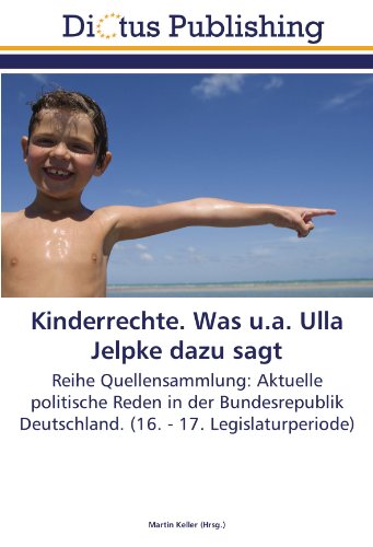 Kinderrechte. Was u.a. Ulla Jelpke dazu sagt: Reihe Quellensammlung: Aktuelle politische Reden in der Bundesrepublik Deutschland. (16. - 17. Legislaturperiode)