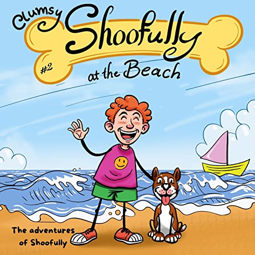 Clumsy Shoofully at the Beach: The Adventures of Shoofully Series (2nd Book)