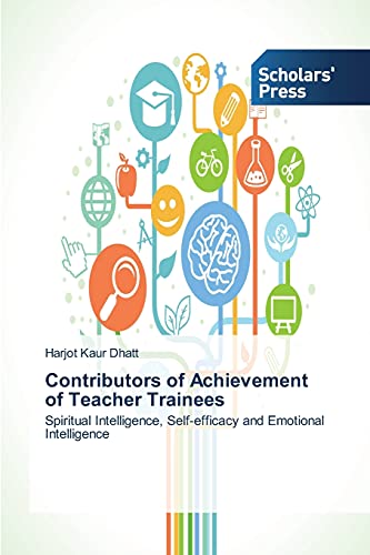 Contributors of Achievement of Teacher Trainees: Spiritual Intelligence, Self-efficacy and Emotional Intelligence