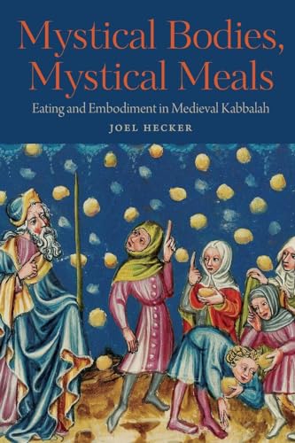 Mystical Bodies, Mystical Meals: Eating and Embodiment in Medieval Kabbalah (Raphael Petai Series in Jewish Folklore and Anthropology)