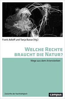 Welche Rechte braucht die Natur?: Wege aus dem Artensterben (Zukünfte der Nachhaltigkeit, 3)