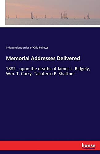 Memorial Addresses Delivered: 1882 - upon the deaths of James L. Ridgely, Wm. T. Curry, Taliaferro P. Shaffner