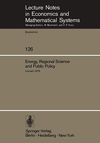 Energy, Regional Science and Public Policy: Proceedings of the International Conference on Regional Science, Energy and Environment I. Louvain, May ... and Mathematical Systems, 126, Band 126)