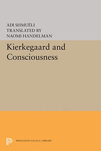 Adi Shmueli Kierkegaard And Consciousness (Princeton Legacy Library)