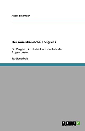 Der amerikanische Kongress: Ein Vergleich im Hinblick auf die Rolle des Abgeordneten