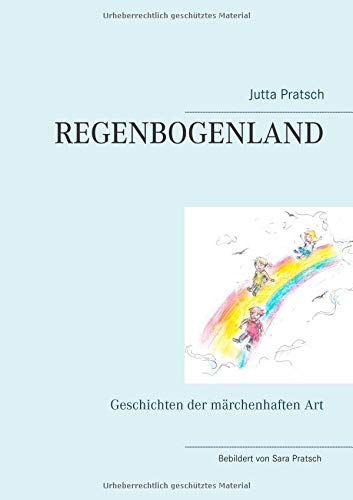 Regenbogenland: Geschichten der märchenhaften Art