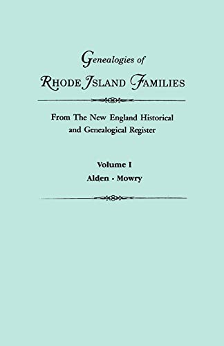 Genealogies of Rhode Island Families from The New England Historical and Genealogical Register. In Two Volumes. Volume I: Alden - Mowry