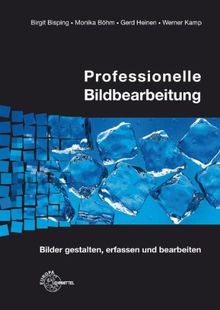 Professionelle Bildbearbeitung: Bilder gestalten, erfassen und bearbeiten