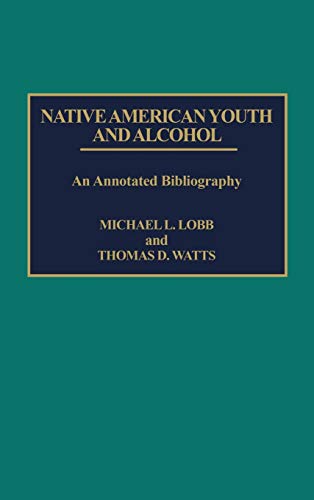 Native American Youth and Alcohol: An Annotated Bibliography (Bibliographies and Indexes in Sociology, Band 16)
