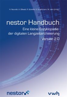 nestor Handbuch: Eine kleine Enzyklopädie der digitalen Langzeitarchivierung Version 2.0, Juni 2009