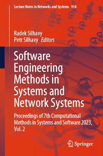 Software Engineering Methods in Systems and Network Systems: Proceedings of 7th Computational Methods in Systems and Software 2023, Vol. 2 (Lecture Notes in Networks and Systems, 934, Band 2)