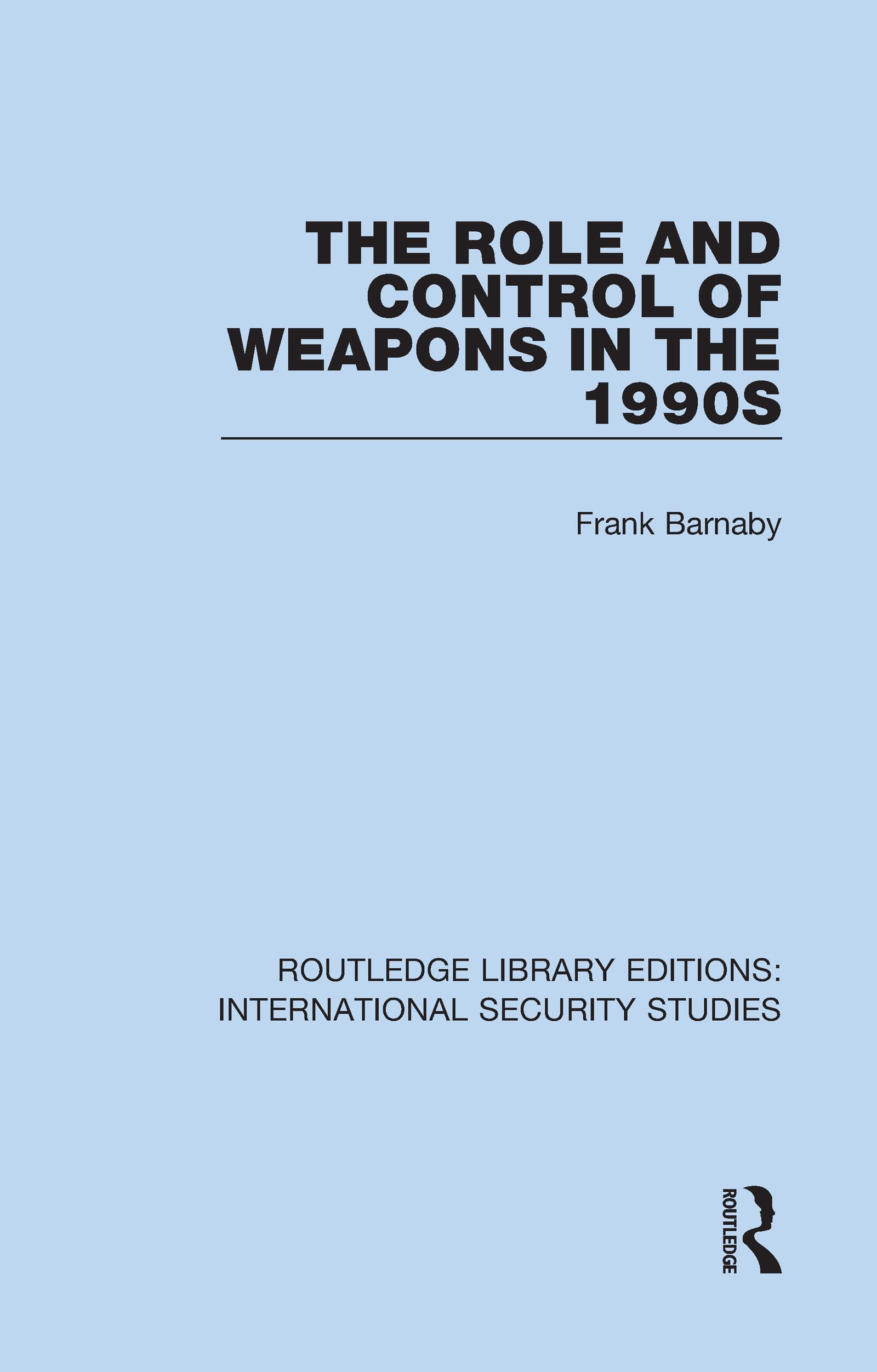 The Role and Control of Weapons in the 1990s (Routledge Library Editions: International Security Studies, Band 17)