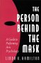 The Person Behind the Mask: Guide to Performing Arts Psychology (Publications in Creativity Research)