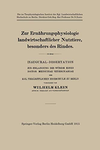 Zur Ernährungsphysiologie landwirtschaftlicher Nutztiere, besonders des Rindes: Inaugural-Dissertation zur Erlangung der Würde Eines Doctor Medicinae ... der Kgl. Tierärztlichen Hochschule zu Berlin