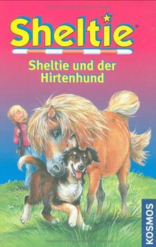 Sheltie und der Hirtenhund: Sheltie - Das kleine Pony mit dem grossen Herz