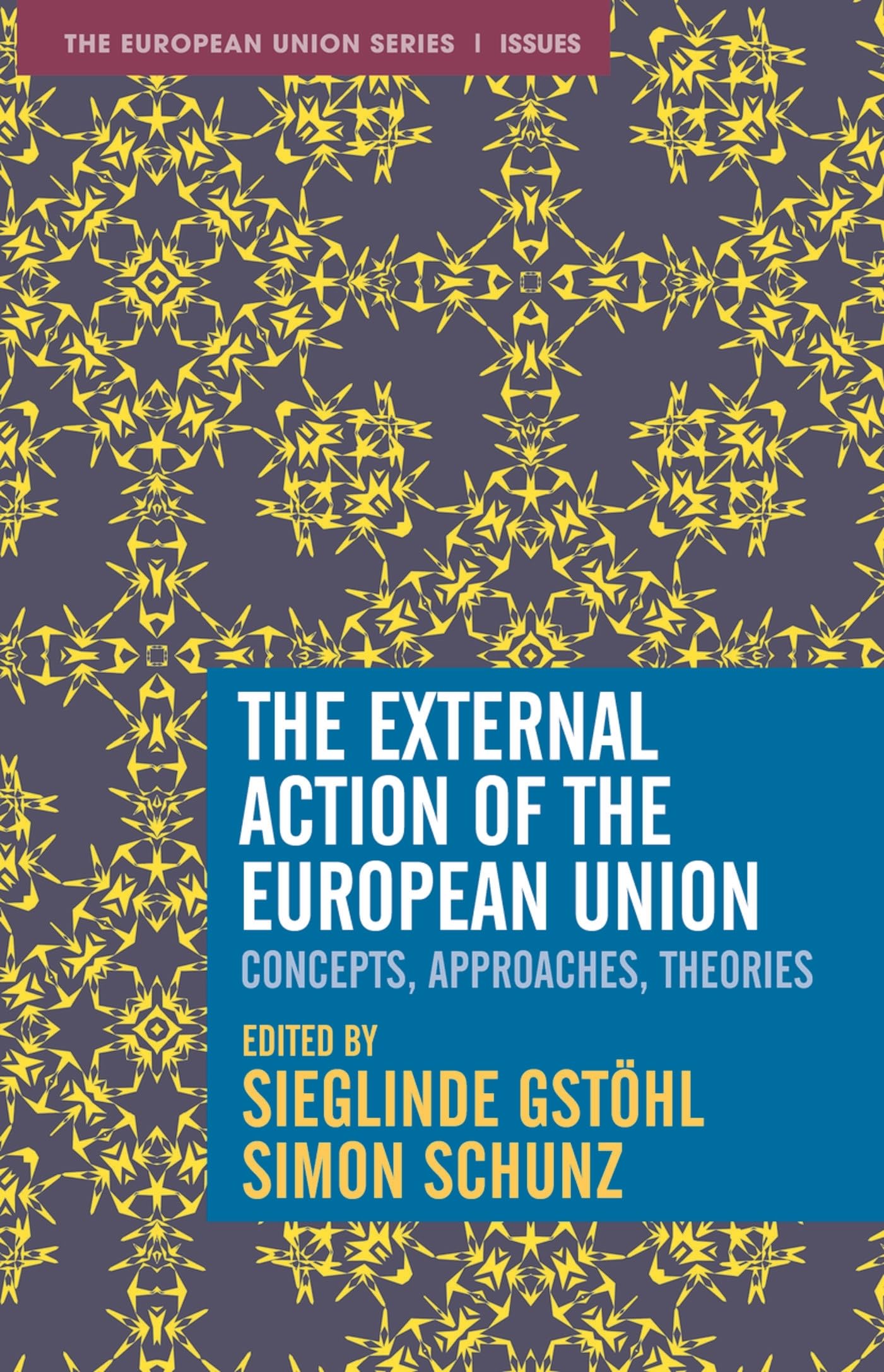 The External Action of the European Union: Concepts, Approaches, Theories (The European Union Series)