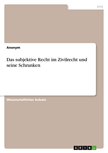 Das subjektive Recht im Zivilrecht und seine Schranken