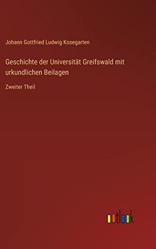 Geschichte der Universität Greifswald mit urkundlichen Beilagen: Zweiter Theil