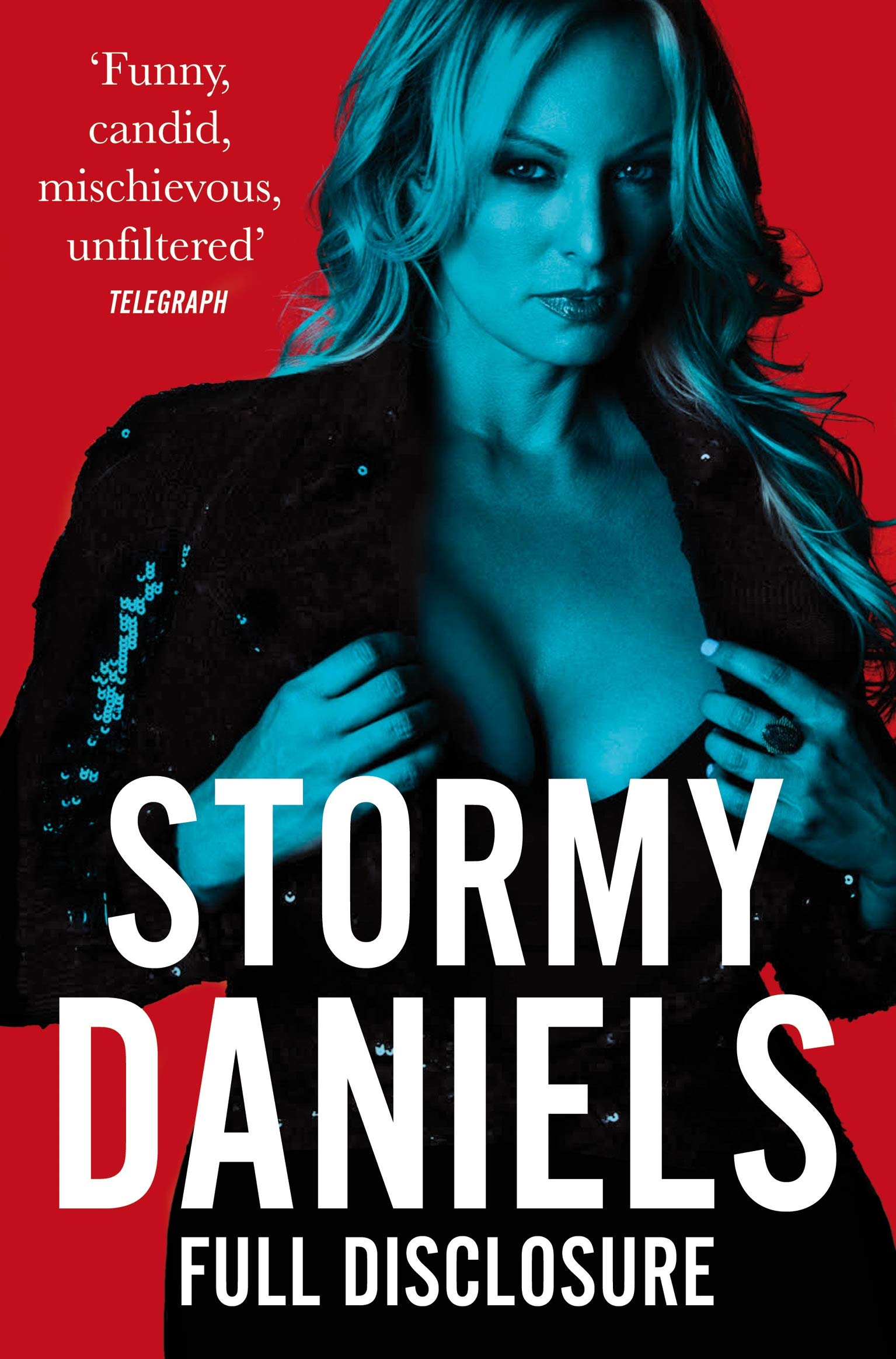 Stormy Daniels Full Disclosure, The Explosive Memoir From The Woman Trump Tried To Silence