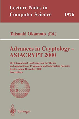 Advances in Cryptology - ASIACRYPT 2000: 6th International Conference on the Theory and Application of Cryptology and Information Security, Kyoto, ... Notes in Computer Science (1976), Band 1976)