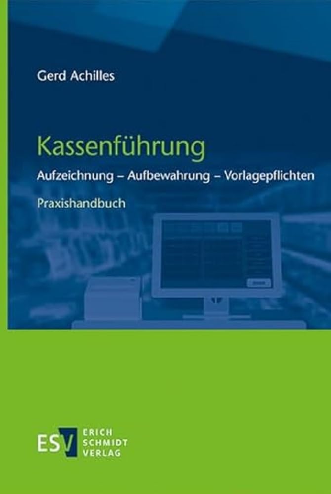 Kassenführung: Aufzeichnung - Aufbewahrung - Vorlagepflichten - - Praxishandbuch