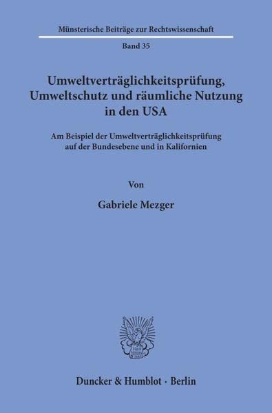 Umweltverträglichkeitsprüfung, Umweltschutz und räumliche Nutzung in den USA.: Am Beispiel der Umweltverträglichkeitsprüfung auf der Bundesebene und ... Beiträge zur Rechtswissenschaft, Band 35)
