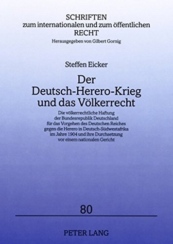 Der Deutsch-Herero-Krieg und das Völkerrecht: Die völkerrechtliche Haftung der Bundesrepublik Deutschland für das Vorgehen des Deutschen Reiches gegen ... internationalen und zum öffentlichen Recht)