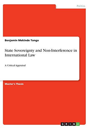 State Sovereignty and Non-Interference in International Law: A Critical Appraisal