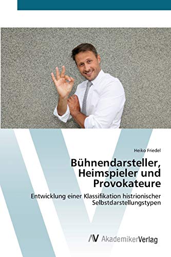 Bühnendarsteller, Heimspieler und Provokateure: Entwicklung einer Klassifikation histrionischer Selbstdarstellungstypen