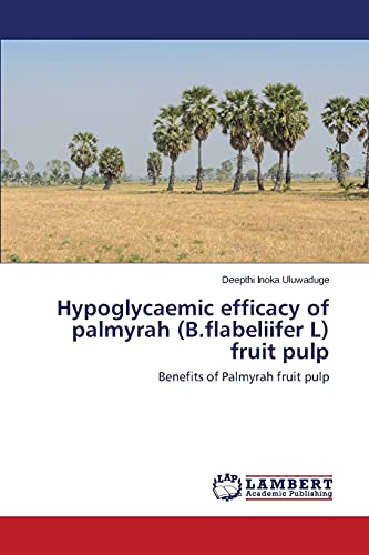 Hypoglycaemic efficacy of palmyrah (B.flabeliifer L) fruit pulp: Benefits of Palmyrah fruit pulp