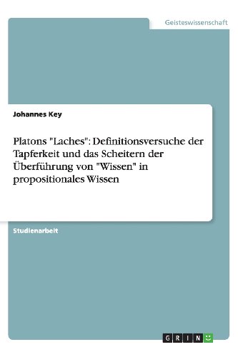 Platons Laches: Definitionsversuche der Tapferkeit und das Scheitern der Überführung von Wissen in propositionales Wissen