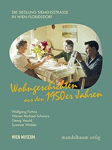 Wohngeschichten aus den 1950er/60er Jahren: Die Siedlung Siemensstraße in Wien-Floridsdorf