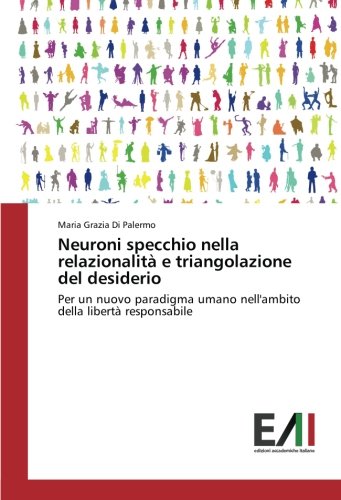 Neuroni specchio nella relazionalità e triangolazione del desiderio: Per un nuovo paradigma umano nell'ambito della libertà responsabile
