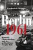 Berlin 1961: Kennedy, Chruschtschow und der gefährlichste Ort der Welt -: Kennedy, Chruschtschow und der gefährlichste Ort der Welt - Das Jahr, in dem die Mauer gebaut wurde