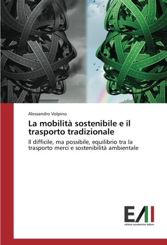 La mobilità sostenibile e il trasporto tradizionale: Il difficile, ma possibile, equilibrio tra la trasporto merci e sostenibilità ambientale