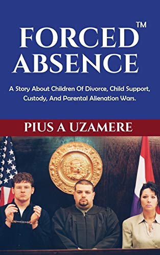 Uzamere, Pius A Forced Absence, Divorce, Child Support, Visitation, Child Custody, Family Court, Parental Alienation, A Story About Children Of Divorce, Child