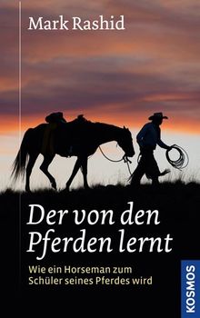 Der von den Pferden lernt: Ein Horseman der zum Schüler seines Pferdes wird