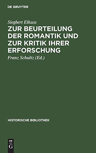 Zur Beurteilung der Romantik und zur Kritik ihrer Erforschung (Historische Bibliothek)