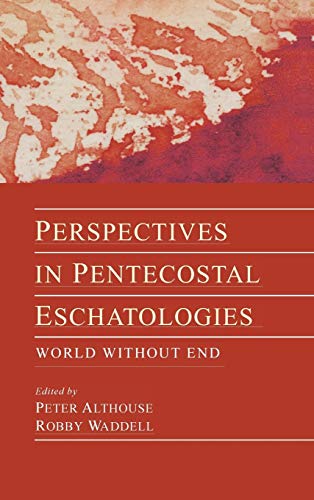 Perspectives in Pentecostal Eschatologies: World Without End
