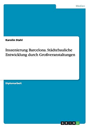 Inszenierung Barcelona. Städtebauliche Entwicklung durch Großveranstaltungen