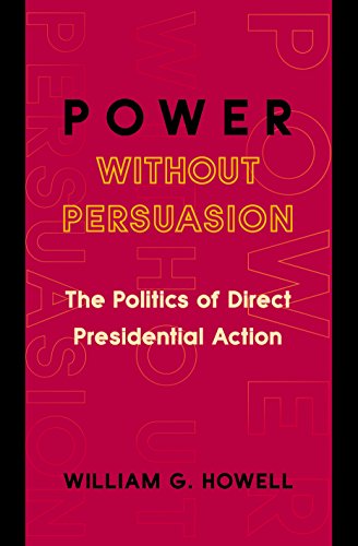 Power without Persuasion: The Politics Of Direct Presidential Action