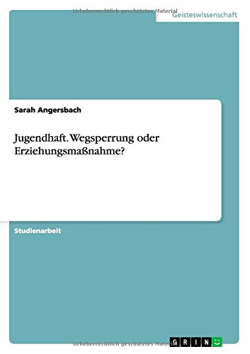 Jugendhaft. Wegsperrung oder Erziehungsmaßnahme?