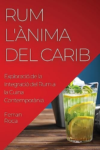 Rum L'Ànima del Carib: Exploració de la Integració del Rum a la Cuina Contemporània