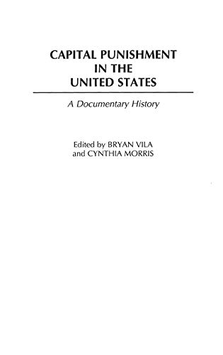 Capital Punishment in the United States: A Documentary History (Primary Documents in American History and Contemporary Issues)
